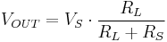 V_{OUT} = V_S \cdot \frac{R_{L}}{R_{L} %2B R_S}