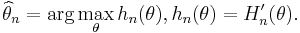 \widehat{\theta}_n=\arg\max_\theta h_n(\theta), h_n(\theta)=H'_n(\theta).