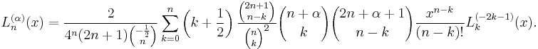 L_n^{(\alpha)}(x)= \frac 2 {4^n (2n%2B1) {-\frac 1 2 \choose n}} \sum_{k=0}^n \left(k%2B\frac 1 2 \right) \frac{{2n%2B1 \choose n-k}}{{n \choose k}^2} {n%2B\alpha \choose k}{2n%2B\alpha%2B1 \choose n-k} \frac{x^{n-k}}{(n-k)!}L_k^{(-2k-1)}(x).