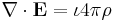 \nabla \cdot \mathbf{E} =  \iota 4\pi\rho 