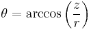 \theta  = \mbox{arccos}\left(\frac{z}{r}\right)