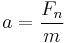 a = \frac {F_n} {m}