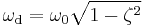 \omega_\mathrm{d} = \omega_0 \sqrt{1 - \zeta^2 }\,