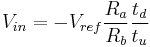 V_{in} = -V_{ref}\dfrac{R_{a}}{R_{b}}\dfrac{t_{d}}{t_{u}}