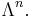 \Lambda^{n}.