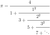 
\pi = \cfrac{4}{1 %2B \cfrac{1^2}{3 %2B \cfrac{2^2}{5 %2B \cfrac{3^2}{7 %2B \ddots}}}}\!
