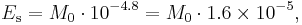 E_\mathrm{s} = M_0\cdot10^{-4.8}=M_0\cdot1.6\times10^{-5},