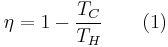 \eta = 1 - \frac{T_C}{T_H} \qquad \mbox{(1)}