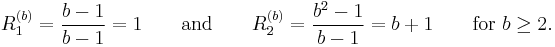 R_1^{(b)}={b-1\over{b-1}}= 1 \qquad \text{and} \qquad R_2^{(b)}={b^2-1\over{b-1}}= b%2B1\qquad\text{for}\ b\ge2.