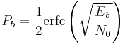 P_b = \frac{1}{2} \operatorname{erfc} \left( \sqrt{\frac{E_b}{N_0}}\right)