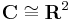 \mathbf{C} \cong \mathbf{R}^2