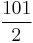 \frac{101}{2}