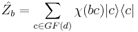 \hat{Z_b} = \sum_{c \in GF(d)} \chi (bc)|c \rangle \langle c| 