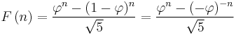 F\left(n\right)

= {{\varphi^n-(1-\varphi)^n} \over {\sqrt 5}}

= {{\varphi^n-(-\varphi)^{-n}} \over {\sqrt 5}}