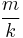 \frac{m}{k}