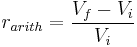 r_{arith}=\frac{V_f - V_i}{V_i} 