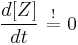  \begin{align} 
 \frac{d[Z]}{dt} \ \stackrel{!}{=}\ 0 
\end{align}