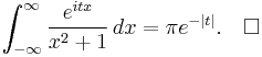 \int_{-\infty}^\infty{e^{itx} \over x^2%2B1}\,dx=\pi e^{-\left|t\right|}.\quad\square