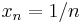 x_n=1/n