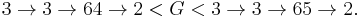  3\rightarrow 3\rightarrow 64\rightarrow 2 < G < 3\rightarrow 3\rightarrow 65\rightarrow 2.\, 