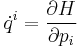 \dot{q}^i = \frac {\partial H}{\partial p_i}