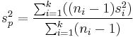 s_p^2=\frac{\sum_{i=1}^k((n_i - 1)s_i^2)}{\sum_{i=1}^k(n_i - 1)}