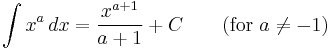 \int x^a\,dx = \frac{x^{a%2B1}}{a%2B1} %2B C \qquad\text{(for } a\neq -1\text{)}\,\!