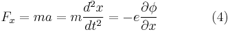 F_x = ma = m\frac{d^2x}{dt^2} = -e \frac{\partial \phi}{\partial x} \qquad\qquad (4) \!