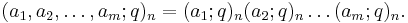 (a_1,a_2,\ldots,a_m;q)_n = (a_1;q)_n (a_2;q)_n \ldots (a_m;q)_n.