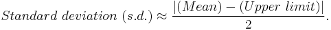 Standard~deviation~(s.d.) \approx \frac{ | (Mean) - (Upper~limit) | }{2}. 