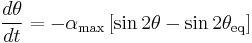 
\frac{d\theta}{dt} = -\alpha_{\mathrm{max}} 
\left[\sin 2\theta - \sin 2\theta_{\mathrm{eq}} \right]
