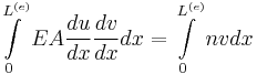  \int\limits_{0}^{L^{(e)}}  EA\frac{du}{dx}\frac{dv}{dx} dx=\int\limits_{0}^{L^{(e)}}  nv dx 