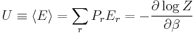 U\equiv\left\langle E \right\rangle = \sum_{r}P_{r}E_{r}= -\frac{\partial \log Z}{\partial \beta}\,