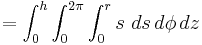 =\int_{0}^{h} \int_{0}^{2\pi} \int_{0}^{r} s \,\, ds \, d\phi \, dz