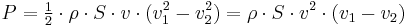  P = \begin{matrix} \frac12 \end{matrix} \cdot \rho \cdot S \cdot v \cdot (v_1^2 - v_2^2) = \rho \cdot S \cdot v^2 \cdot (v_1-v_2) 