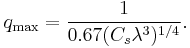 q_\max = \frac{1}{0.67 (C_s \lambda^3)^{1/4}}. 