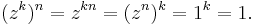 (z^k)^n = z^{kn} = (z^n)^k = 1^k = 1.\,