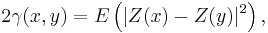 2\gamma(x,y)=E\left(|Z(x)-Z(y)|^2\right) , 