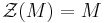 \mathcal{Z}(M)=M\,