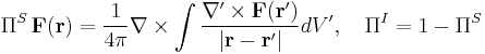 \Pi^S\,\mathbf{F}(\mathbf{r})=\frac{1}{4\pi}\nabla\times\int \frac{\nabla^\prime\times\mathbf{F}(\mathbf{r}^\prime)}{|\mathbf{r}-\mathbf{r}^\prime|} d V^\prime, \quad \Pi^I=1-\Pi^S