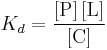 
K_{d} = \frac{\left[ \mathrm{P} \right] \left[ \mathrm{L} \right]}{\left[ \mathrm{C} \right]}
