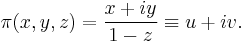 \pi(x,y,z)={x%2Biy\over 1-z}\equiv u %2B iv.