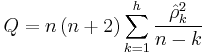 
Q = n\left(n%2B2\right)\sum_{k=1}^h\frac{\hat{\rho}^2_k}{n-k}
