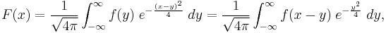 F(x)=\frac{1}{\sqrt{4\pi}}\int_{-\infty}^\infty f(y) \; e^{-\frac{(x-y)^2}{4}} \; dy = \frac{1}{\sqrt{4\pi}}\int_{-\infty}^\infty f(x-y) \; e^{-\frac{y^2}{4}} \; dy,