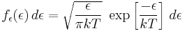 
f_\epsilon(\epsilon)\,d\epsilon=\sqrt{\frac{\epsilon}{\pi kT}}~\exp\left[\frac{-\epsilon}{kT}\right]\,d\epsilon
