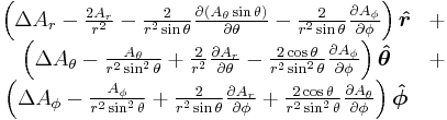 \begin{matrix}
  \left(\Delta A_r - {2 A_r \over r^2} 
    - {2 \over r^2\sin\theta}{\partial \left(A_\theta \sin\theta\right) \over \partial\theta}
    - {2 \over r^2\sin\theta}{\partial A_\phi \over \partial \phi}\right) \boldsymbol{\hat r} & %2B \\
  \left(\Delta A_\theta - {A_\theta \over r^2\sin^2\theta} 
    %2B {2 \over r^2}{\partial A_r \over \partial \theta} 
    - {2 \cos\theta \over r^2\sin^2\theta}{\partial A_\phi \over \partial \phi}\right) \boldsymbol{\hat\theta} & %2B \\
  \left(\Delta A_\phi - {A_\phi \over r^2\sin^2\theta}
    %2B {2 \over r^2\sin\theta}{\partial A_r \over \partial \phi}
    %2B {2 \cos\theta \over r^2\sin^2\theta}{\partial A_\theta \over \partial \phi}\right) \boldsymbol{\hat\phi} & \end{matrix}