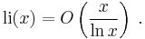  {\rm li} (x) = O \left( {x\over \ln x} \right) \; . 