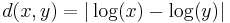  d(x,y)= | \log(x) - \log(y) |