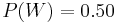 P(W)=0.50