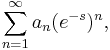 \sum_{n=1}^{\infty}a_n (e^{-s})^n,